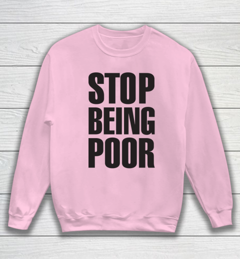Stop Being Poor Shirt  Paris Hilton Fitted Sweatshirt 5