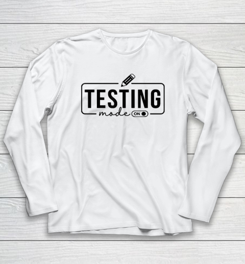 Test Day Teacher Shirt Testing Mode On Long Sleeve T-Shirt