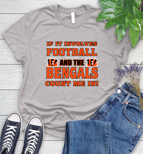 NFL If It Involves Football And The Cincinnati Bengals Count Me In Sports Women's T-Shirt 10