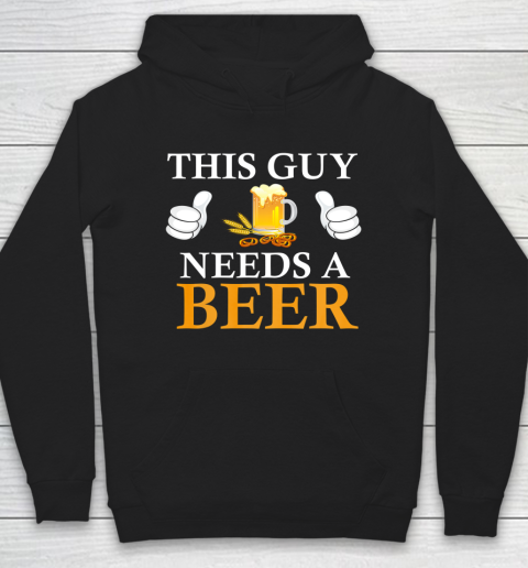 This Guy Needs A Beer Funny Hoodie
