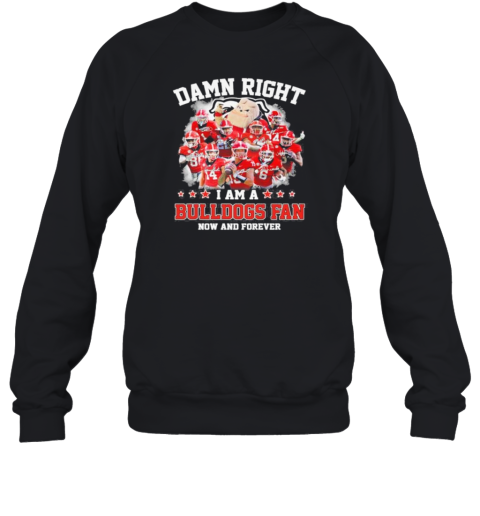 Damn Right I Am A Georgia Bulldogs 2024 Fan Now And Forever Signatures Sweatshirt