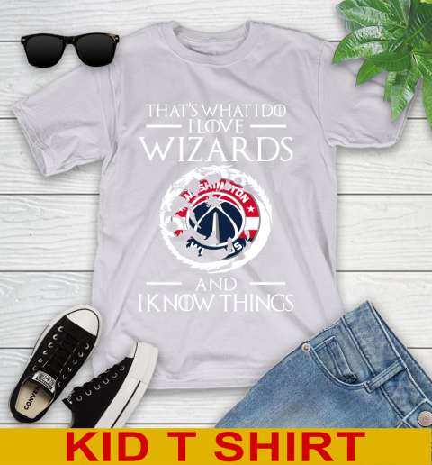 Washington Wizards NBA Basketball That's What I Do I Love My Team And I Know Things Game Of Thrones 100