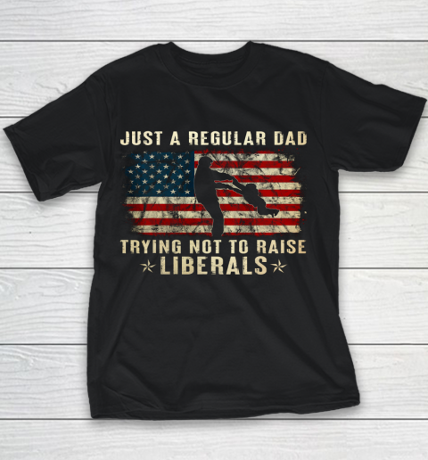 Mens Just A Regular Dad Trying Not To Raise Liberals Father s Day Gift Youth T-Shirt