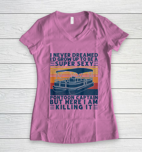 I Never Dreamed I d Grow Up to be Super Sexy Pontoon Captain Women's V-Neck T-Shirt 8
