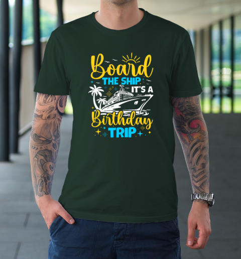 Board The Ship It's A Birthday Trip Cruise Cruising Vacation T-Shirt 3