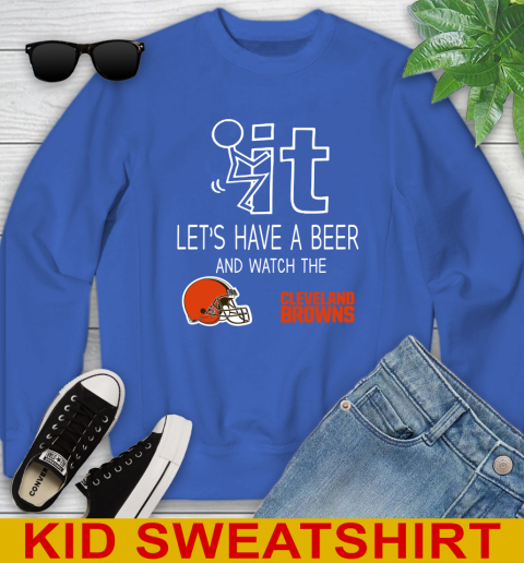 Cleveland Browns Football NFL Let's Have A Beer And Watch Your Team Sports Youth Sweatshirt 6