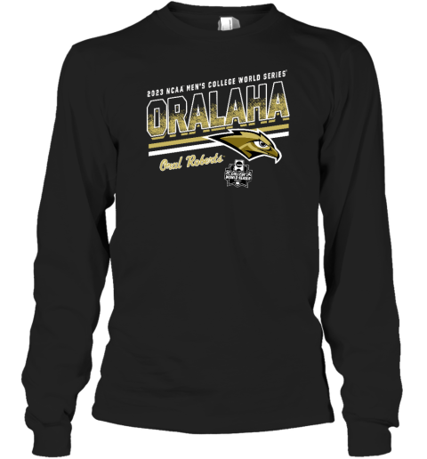 2023 Ncaa Mens College World Series Oralaha Oral Roberts Long Sleeve T-Shirt
