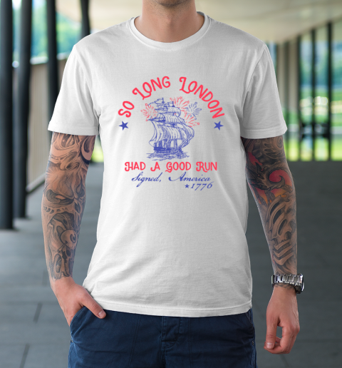 So Long London Had A Good Run Funny 4th of July T-Shirt