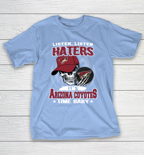 Listen Haters It is COYOTES Time Baby NHL T-Shirt 10