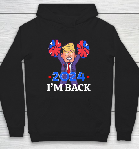 Trump 2024 I'm Back Hoodie