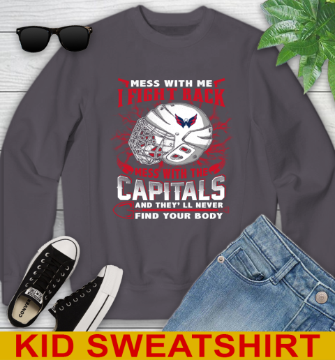 Washington Capitals Mess With Me I Fight Back Mess With My Team And They'll Never Find Your Body Shirt Youth Sweatshirt 5