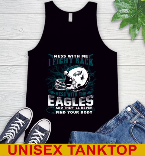 NFL Football Philadelphia Eagles Mess With Me I Fight Back Mess With My Team And They'll Never Find Your Body Shirt Tank Top