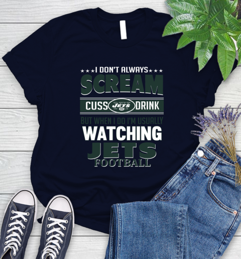 New York Jets NFL Football I Scream Cuss Drink When I'm Watching My Team Women's T-Shirt 2