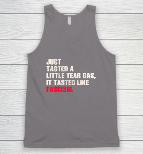 Just Tasted A Little Tear Gas It Tasted Like Fascism Tank Top 5
