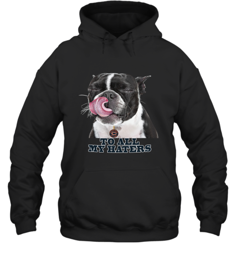 Chicago Bears To All My Haters Dog Licking Hoodie
