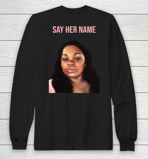 Arrest the cops who killed Breonna Taylor- Say Her Name Long Sleeve T-Shirt 9