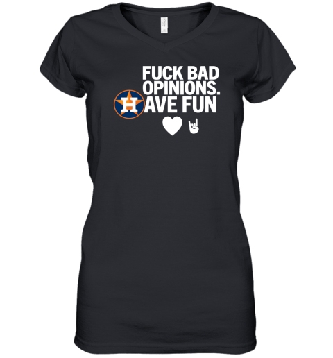 Houston Astros F*ck Bad Opinion Have Fun Women's V-Neck T-Shirt
