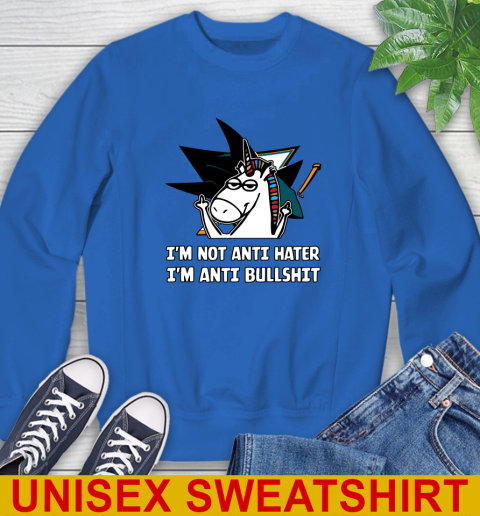 San Jose Sharks NHL Hockey Unicorn I'm Not Anti Hater I'm Anti Bullshit Sweatshirt 9