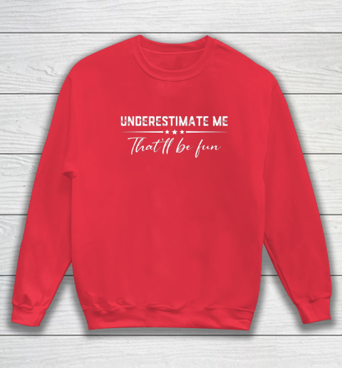 Underestimate me sweatshirt new arrivals