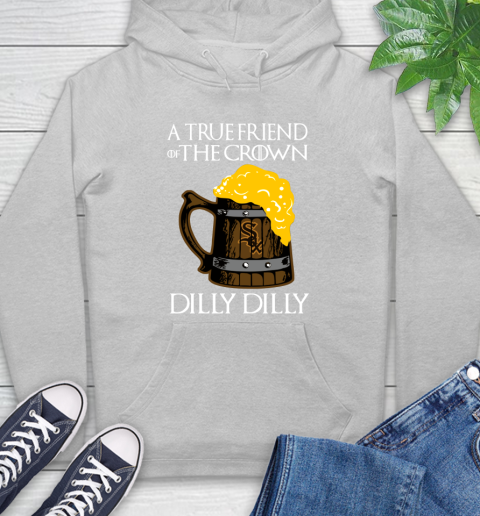 MLB Chicago White Sox A True Friend Of The Crown Game Of Thrones Beer Dilly Dilly Baseball Hoodie 6