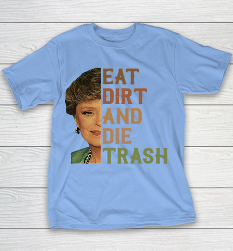 Golden Girls Tshirt Blanche Devereaux Eat Dirt And Die Trash Youth T-Shirt 7