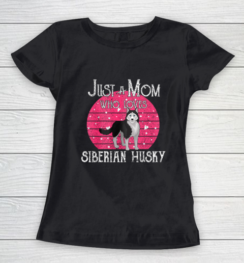 Dog Mom Shirt Just A Dog Mom Who Loves Siberian Husky Mothers Day Gifts Women's T-Shirt