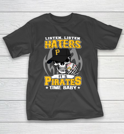 Listen Haters It is PIRATES Time Baby MLB T-Shirt