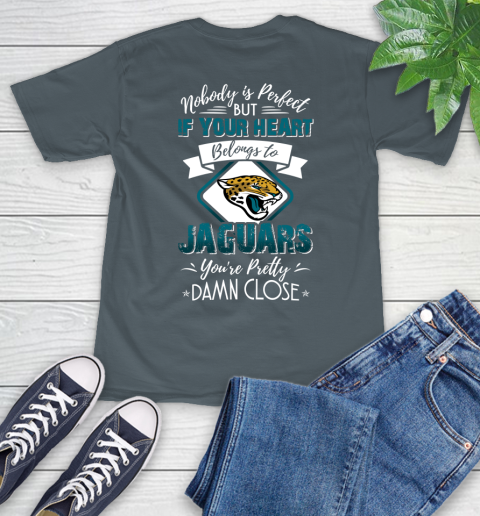 NFL Football Jacksonville Jaguars Nobody Is Perfect But If Your Heart Belongs To Jaguars You're Pretty Damn Close Shirt T-Shirt 7