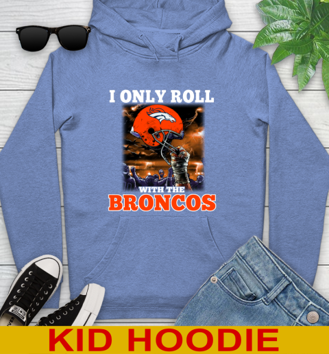 Denver Broncos NFL Football I Only Roll With My Team Sports Youth Hoodie 12