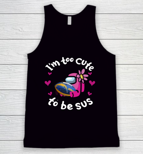 Los Angeles Chargers NFL Football Among Us I Am Too Cute To Be Sus Tank Top
