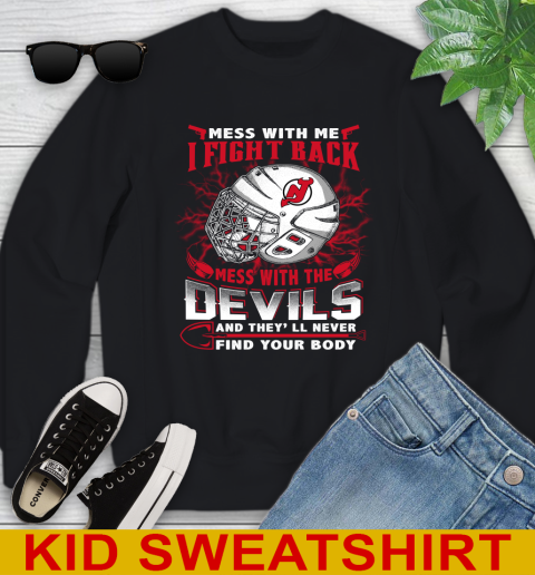 NHL Hockey New Jersey Devils Mess With Me I Fight Back Mess With My Team And They'll Never Find Your Body Shirt Youth Sweatshirt