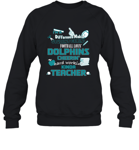 Minami Dolphins NFL I'm A Difference Making Student Caring Football Loving Kinda Teacher Sweatshirt