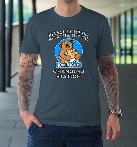 Please Don't Do Ketamine Off The Koala Kare Changing Station T-Shirt 4