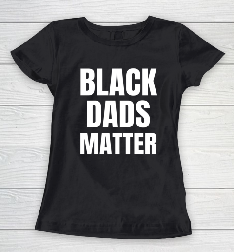 Black Dads Matter Women's T-Shirt
