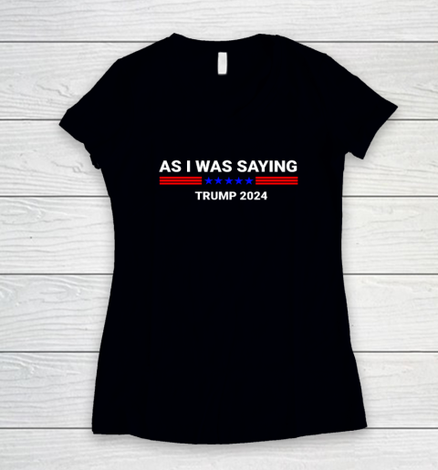 So As I Was Saying Donald Trump 2024 Women's V-Neck T-Shirt