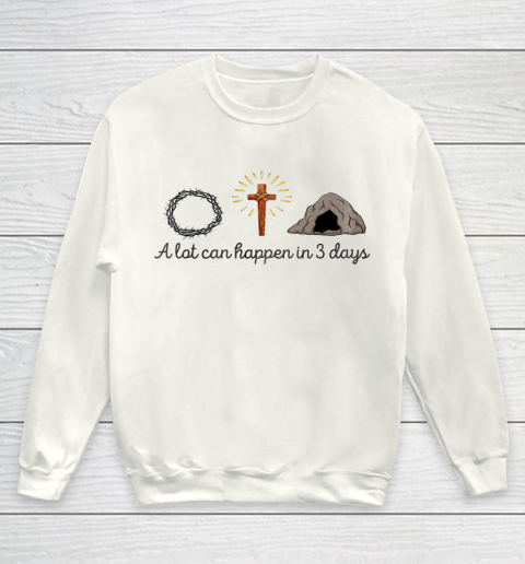 A Lot Can Happen in 3 Days Christians Bibles funny Youth Sweatshirt