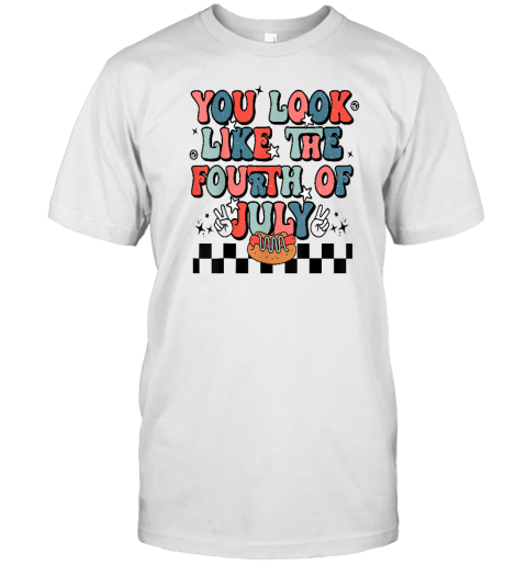 Retro You Look Like The Fourth of July 4th of July T-Shirt