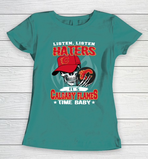 Listen Haters It is FLAMES Time Baby NHL Women's T-Shirt 10