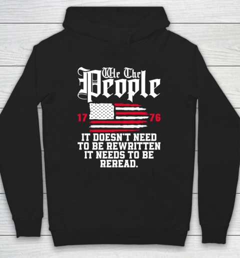 We The People It Doesn't Need To Be Rewritten It Needs To Be Reread , Celebrate 4th Of July Hoodie