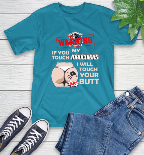 Dallas Mavericks NBA Basketball Warning If You Touch My Team I Will Touch My Butt T-Shirt 9