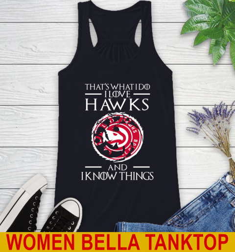 Atlanta Hawks NBA Basketball That's What I Do I Love My Team And I Know Things Game Of Thrones 44