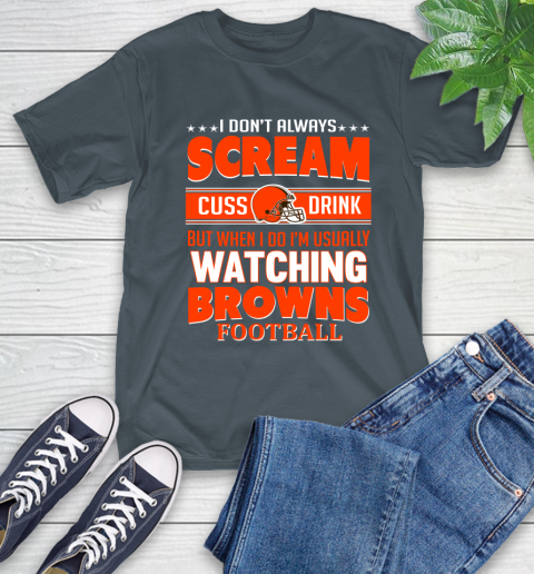 Cleveland Browns NFL Football I Scream Cuss Drink When I'm Watching My Team T-Shirt 10