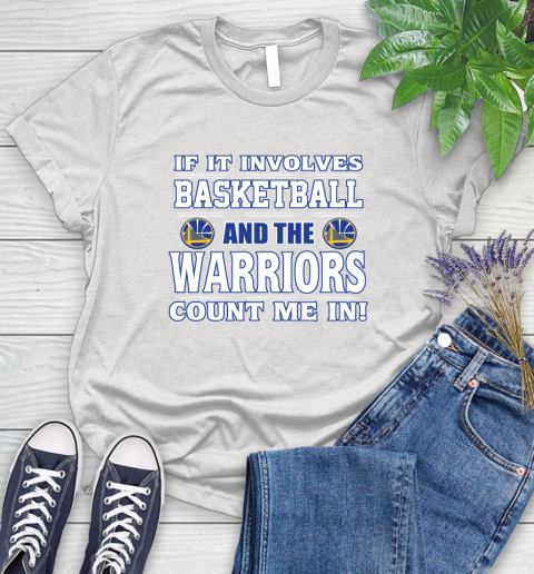 NBA If It Involves Basketball And Golden State Warriors Count Me In Sports Women's T-Shirt