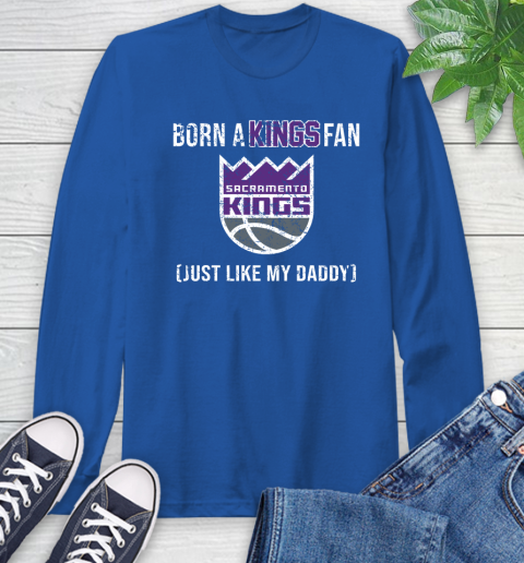 NBA Sacramento Kings Loyal Fan Just Like My Daddy Basketball Shirt Long Sleeve T-Shirt 11