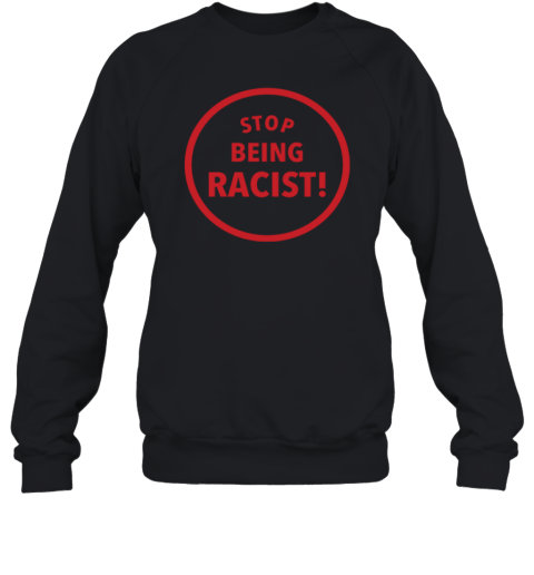 Stop Being Racist Premium Sweatshirt