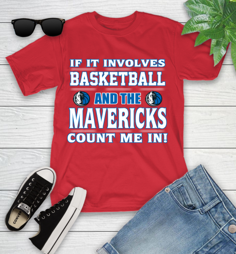 NBA If It Involves Basketball And Dallas Mavericks Count Me In Sports Youth T-Shirt 10