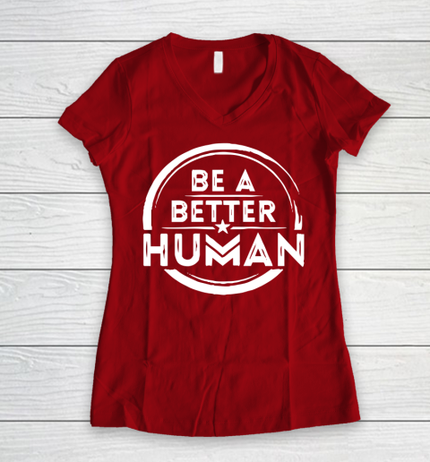Be A Better Human Shirt Women's V-Neck T-Shirt 8
