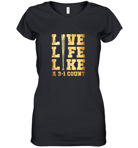 Live Life Like A 3 1 Count Funny Baseball Women's V-Neck T-Shirt