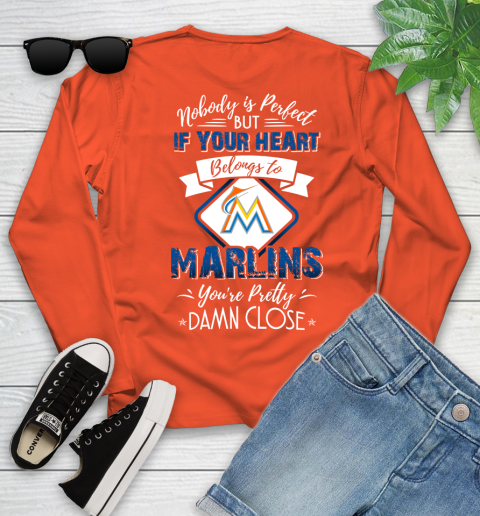 MLB Baseball Miami Marlins Nobody Is Perfect But If Your Heart Belongs To Marlins You're Pretty Damn Close Shirt Youth Long Sleeve 3