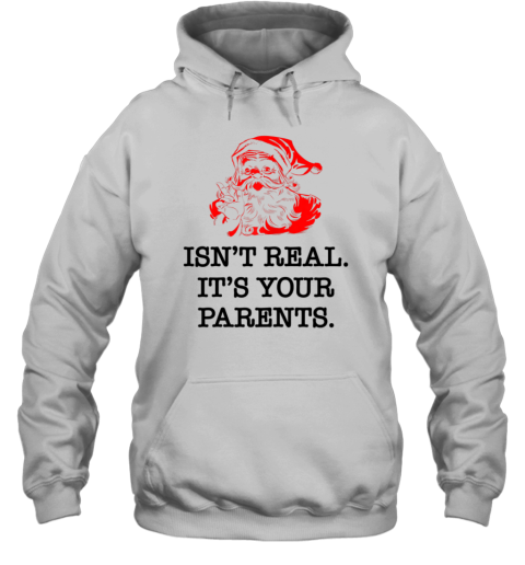 Santa Claus Isn't Real It's Your Parents Funny Christmas Hoodie